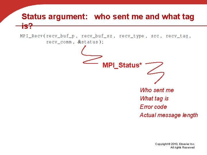 Status argument: who sent me and what tag is? MPI_Status* Who sent me What