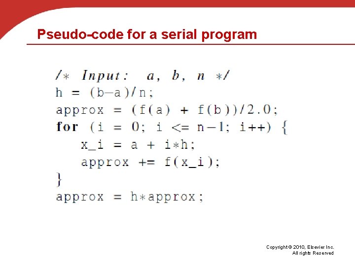 Pseudo-code for a serial program Copyright © 2010, Elsevier Inc. All rights Reserved 