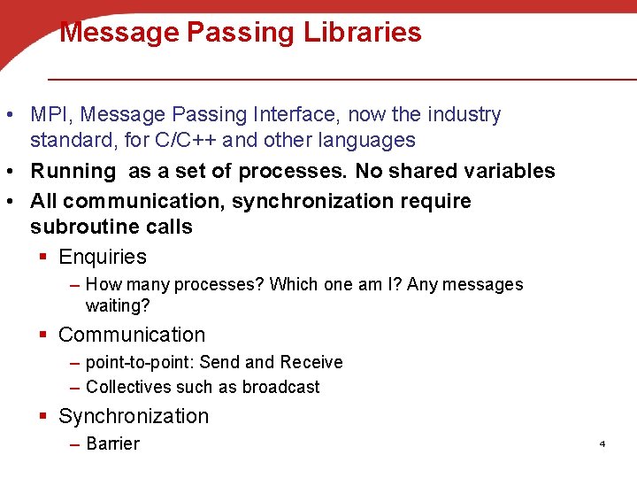 Message Passing Libraries • MPI, Message Passing Interface, now the industry standard, for C/C++