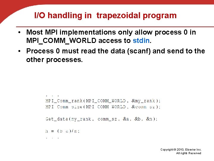 I/O handling in trapezoidal program • Most MPI implementations only allow process 0 in