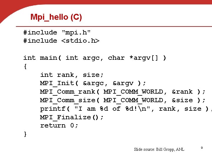 Mpi_hello (C) #include "mpi. h" #include <stdio. h> int main( int argc, char *argv[]