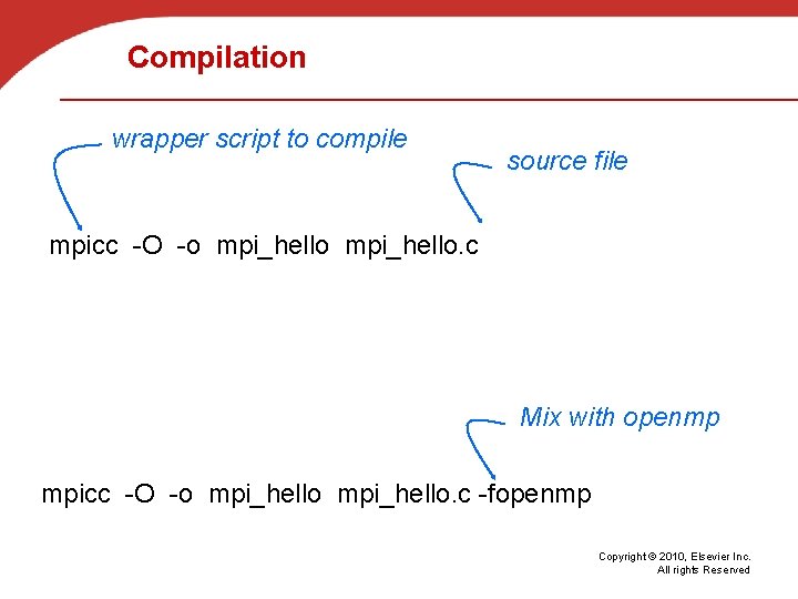 Compilation wrapper script to compile source file mpicc -O -o mpi_hello. c Mix with