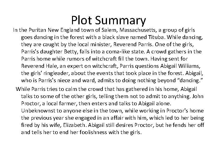 Plot Summary In the Puritan New England town of Salem, Massachusetts, a group of