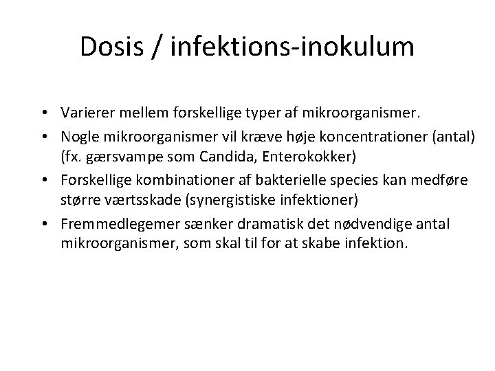 Dosis / infektions-inokulum • Varierer mellem forskellige typer af mikroorganismer. • Nogle mikroorganismer vil