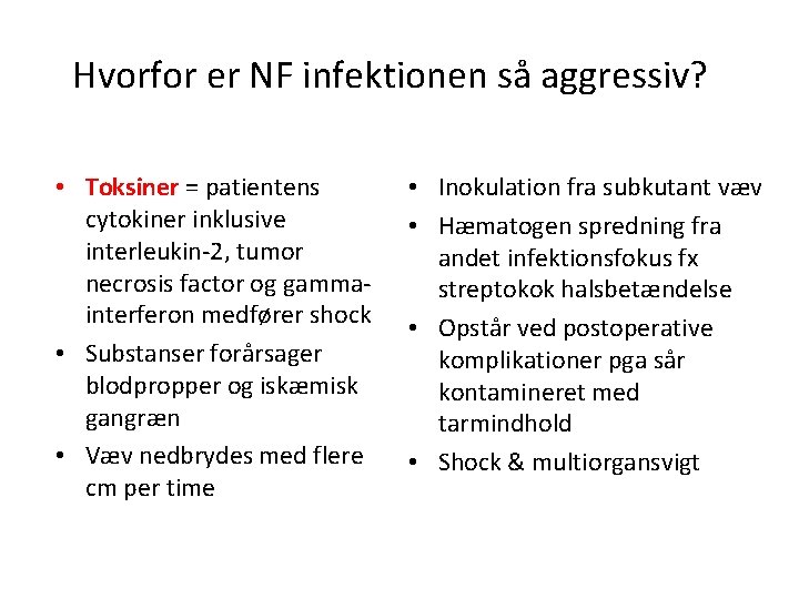 Hvorfor er NF infektionen så aggressiv? • Toksiner = patientens cytokiner inklusive interleukin-2, tumor