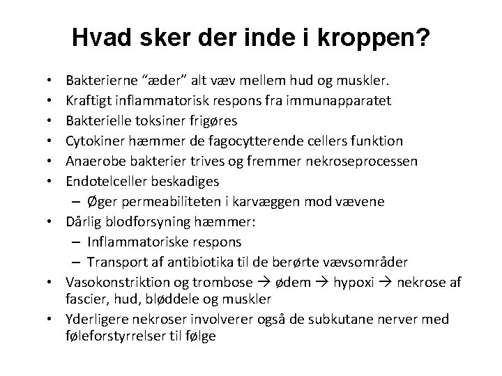 Hvad sker der inde i kroppen? Bakterierne “æder” alt væv mellem hud og muskler.