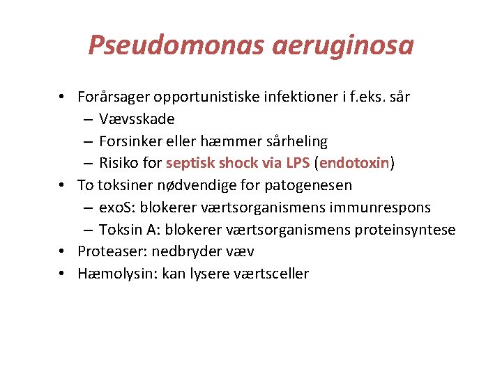 Pseudomonas aeruginosa • Forårsager opportunistiske infektioner i f. eks. sår – Vævsskade – Forsinker