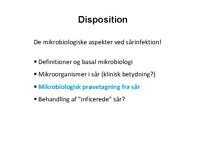 Disposition De mikrobiologiske aspekter ved sårinfektion! § Definitioner og basal mikrobiologi § Mikroorganismer i