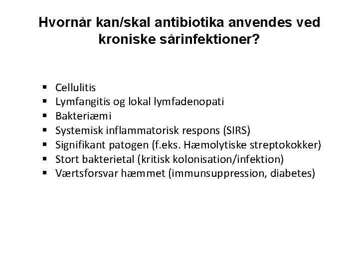 Hvornår kan/skal antibiotika anvendes ved kroniske sårinfektioner? § § § § Cellulitis Lymfangitis og