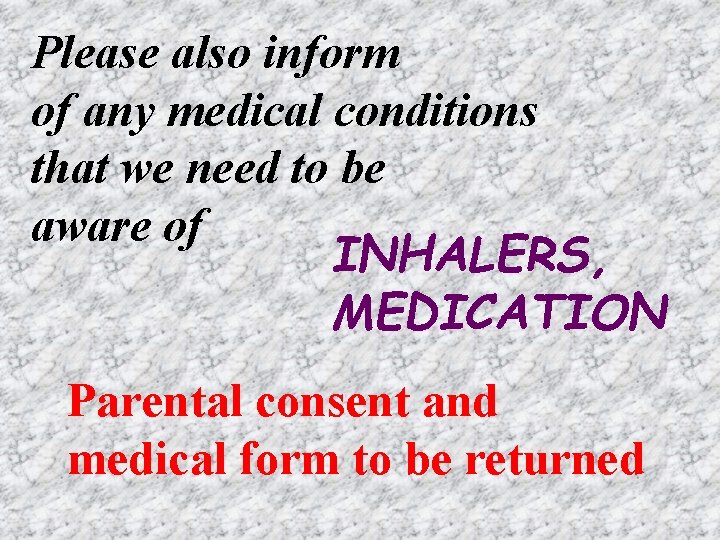 Please also inform of any medical conditions that we need to be aware of