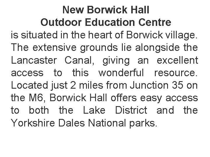 New Borwick Hall Outdoor Education Centre is situated in the heart of Borwick village.