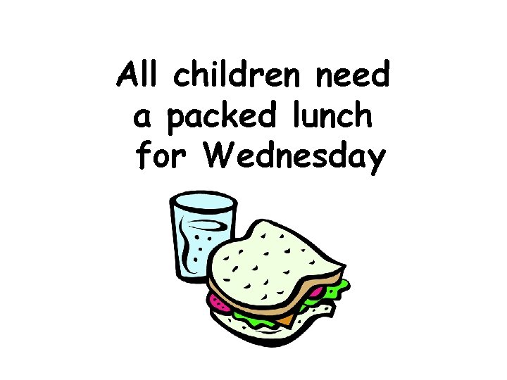 All children need a packed lunch for Wednesday 