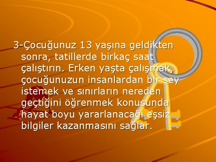 3 -Çocuğunuz 13 yaşına geldikten sonra, tatillerde birkaç saat çalıştırın. Erken yaşta çalışmak, çocuğunuzun