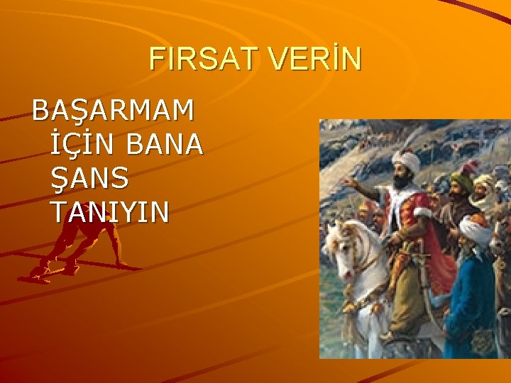 FIRSAT VERİN BAŞARMAM İÇİN BANA ŞANS TANIYIN 