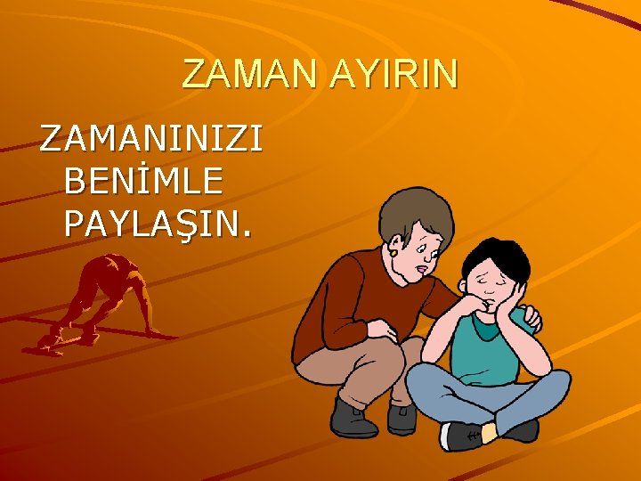 ZAMAN AYIRIN ZAMANINIZI BENİMLE PAYLAŞIN. 