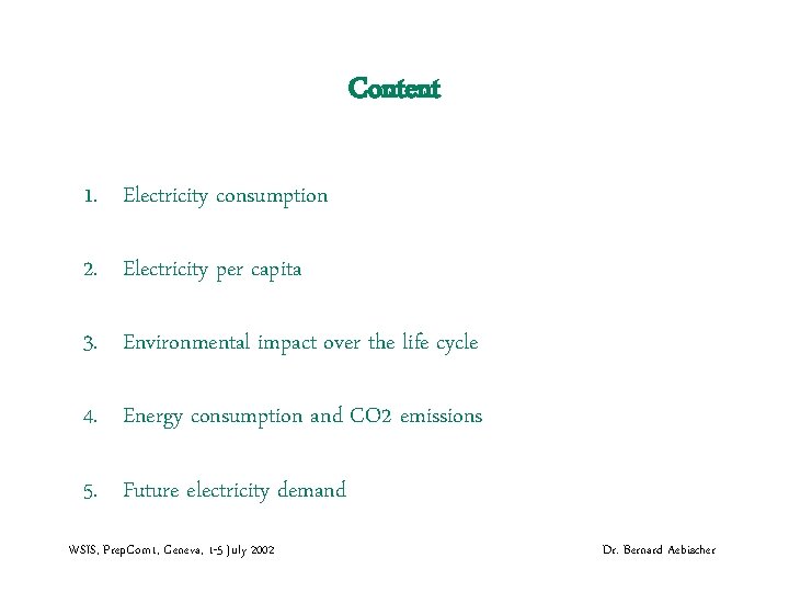 Content 1. Electricity consumption 2. Electricity per capita 3. Environmental impact over the life