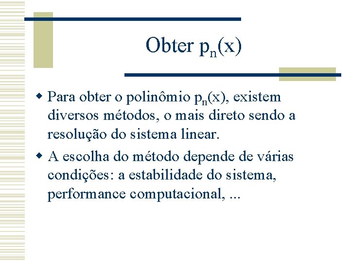 Obter pn(x) w Para obter o polinômio pn(x), existem diversos métodos, o mais direto