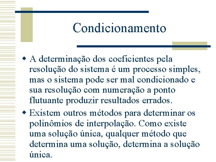 Condicionamento w A determinação dos coeficientes pela resolução do sistema é um processo simples,