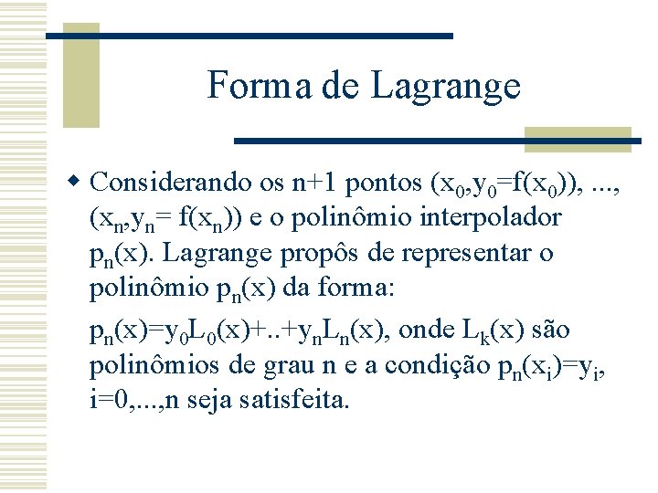 Forma de Lagrange w Considerando os n+1 pontos (x 0, y 0=f(x 0)), .