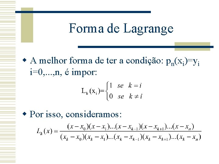 Forma de Lagrange w A melhor forma de ter a condição: pn(xi)=yi i=0, .