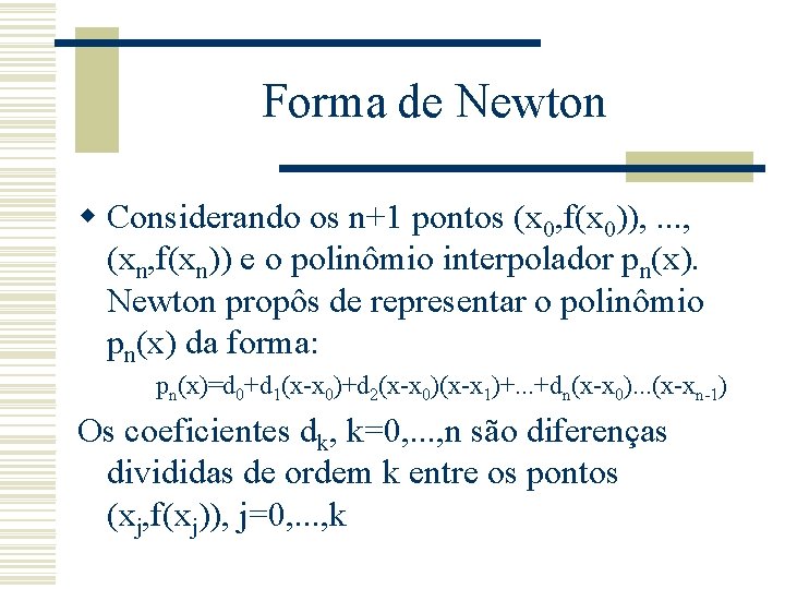 Forma de Newton w Considerando os n+1 pontos (x 0, f(x 0)), . .