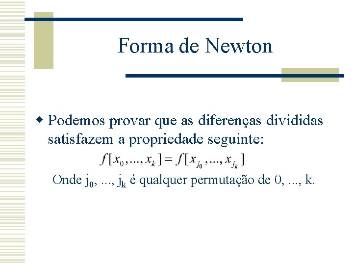 Forma de Newton w Podemos provar que as diferenças divididas satisfazem a propriedade seguinte: