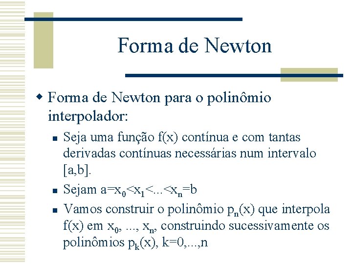 Forma de Newton w Forma de Newton para o polinômio interpolador: n n n