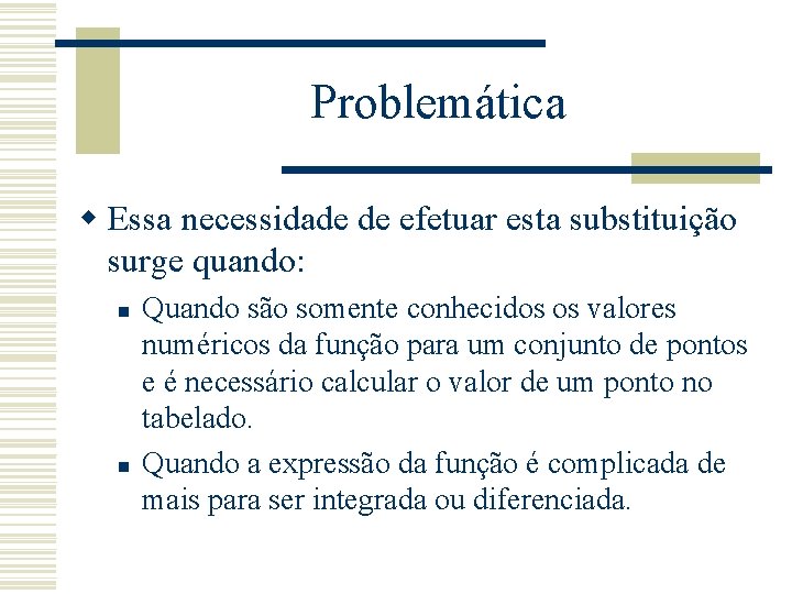 Problemática w Essa necessidade de efetuar esta substituição surge quando: n n Quando são