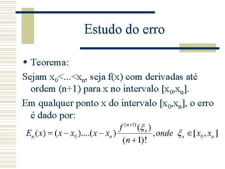 Estudo do erro w Teorema: Sejam x 0<. . . <xn, seja f(x) com