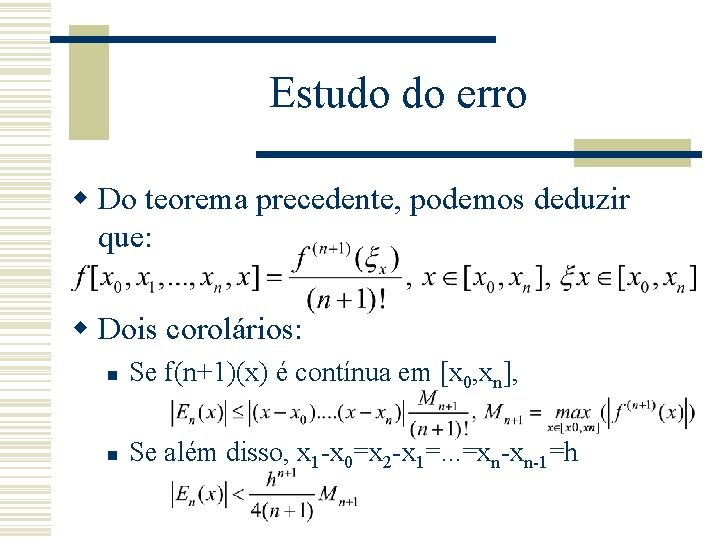 Estudo do erro w Do teorema precedente, podemos deduzir que: w Dois corolários: n