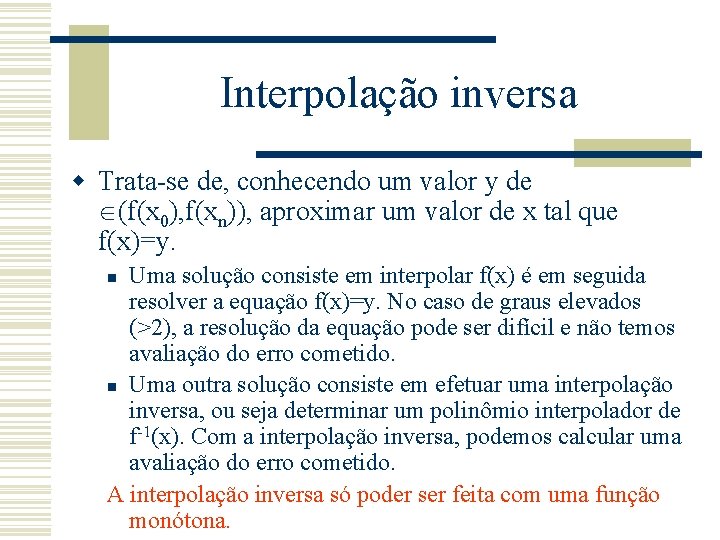 Interpolação inversa w Trata-se de, conhecendo um valor y de Î(f(x 0), f(xn)), aproximar