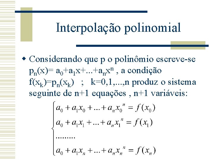 Interpolação polinomial w Considerando que p o polinômio escreve-se pn(x)= a 0+a 1 x+.