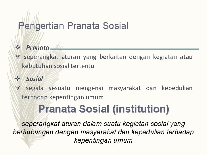 Pengertian Pranata Sosial v Pranata seperangkat aturan yang berkaitan dengan kegiatan atau kebutuhan sosial