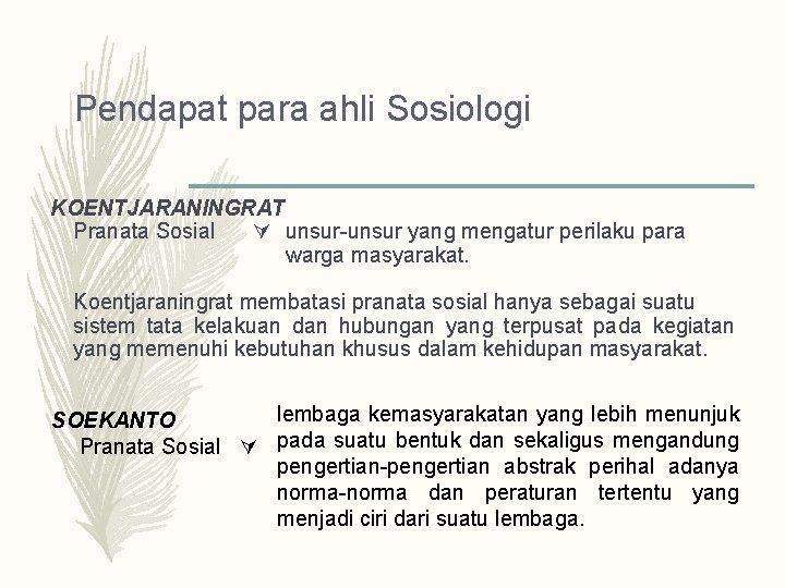 Pendapat para ahli Sosiologi KOENTJARANINGRAT Pranata Sosial unsur-unsur yang mengatur perilaku para warga masyarakat.