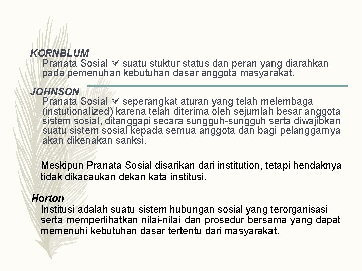 KORNBLUM Pranata Sosial suatu stuktur status dan peran yang diarahkan pada pemenuhan kebutuhan dasar