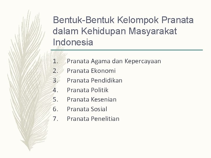 Bentuk-Bentuk Kelompok Pranata dalam Kehidupan Masyarakat Indonesia 1. 2. 3. 4. 5. 6. 7.