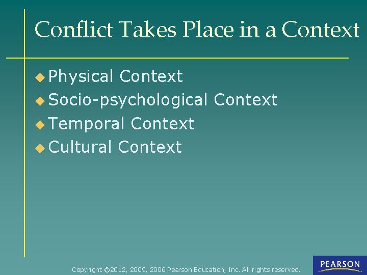 Conflict Takes Place in a Context u Physical Context u Socio-psychological Context u Temporal