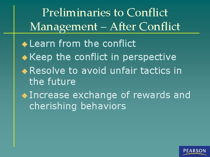 Preliminaries to Conflict Management – After Conflict u Learn from the conflict u Keep