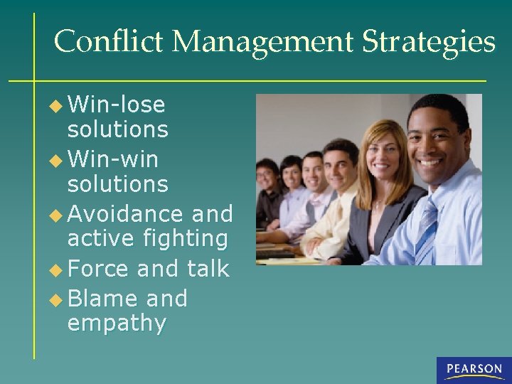 Conflict Management Strategies u Win-lose solutions u Win-win solutions u Avoidance and active fighting