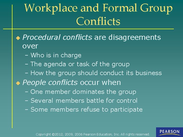 Workplace and Formal Group Conflicts u Procedural conflicts are disagreements over – Who is