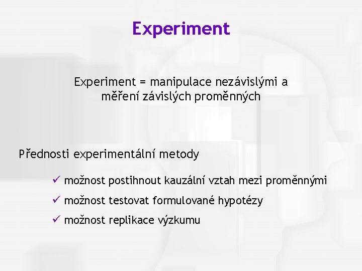 Cognitive Psychology, Fourth Edition, Robert J. Sternberg Experiment Chapter 1 Experiment = manipulace nezávislými