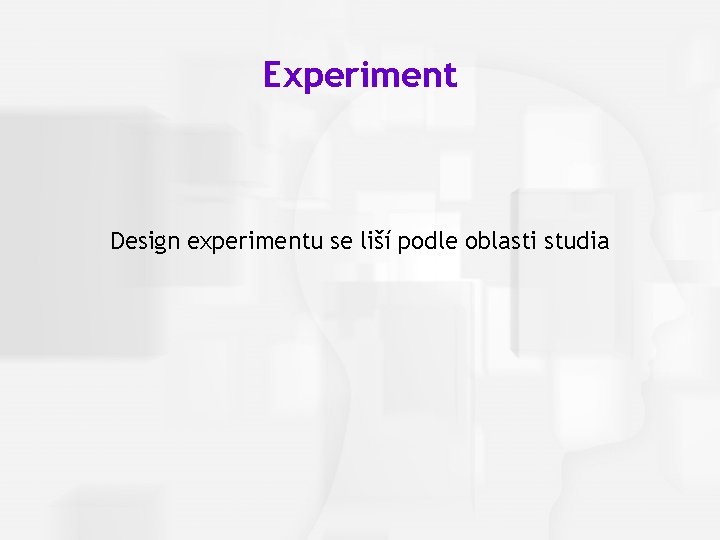 Cognitive Psychology, Fourth Edition, Robert J. Sternberg Chapter 1 Experiment Design experimentu se liší