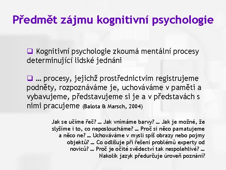Cognitive Psychology, Fourth Edition, Robert J. Sternberg Chapter 1 Předmět zájmu kognitivní psychologie q