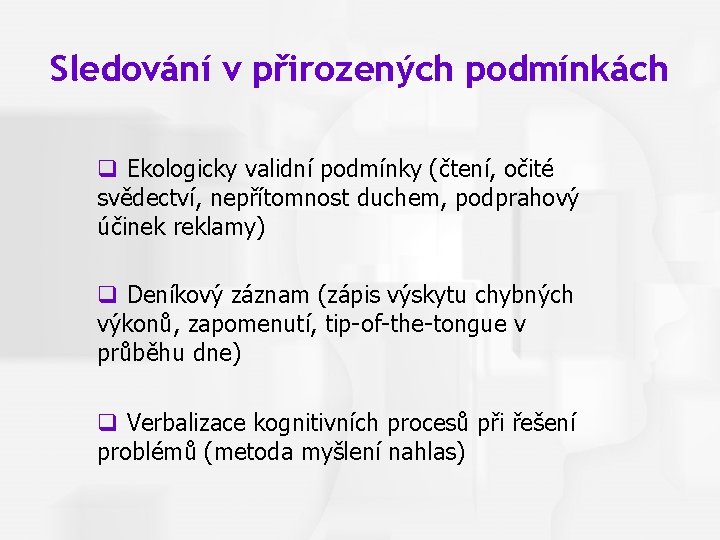 Cognitive Psychology, Fourth Edition, Robert J. Sternberg Chapter 1 Sledování v přirozených podmínkách q