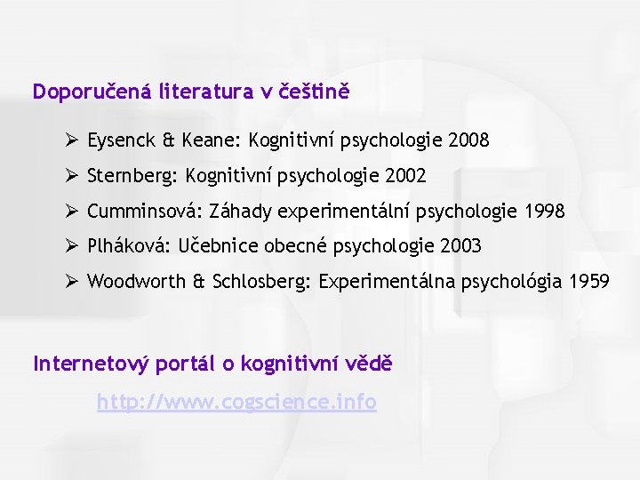 Cognitive Psychology, Fourth Edition, Robert J. Sternberg Chapter 1 Doporučená literatura v češtině Ø