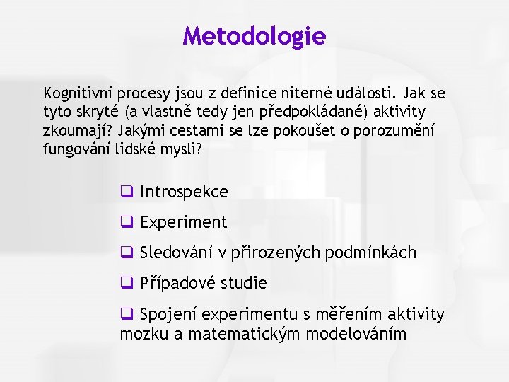 Cognitive Psychology, Fourth Edition, Robert J. Sternberg Metodologie Kognitivní procesy jsou z definice niterné