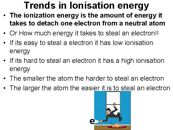 Trends in Ionisation energy • The ionization energy is the amount of energy it