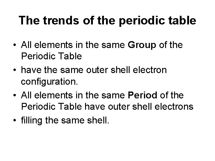 The trends of the periodic table • All elements in the same Group of