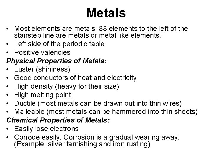 Metals • Most elements are metals. 88 elements to the left of the stairstep