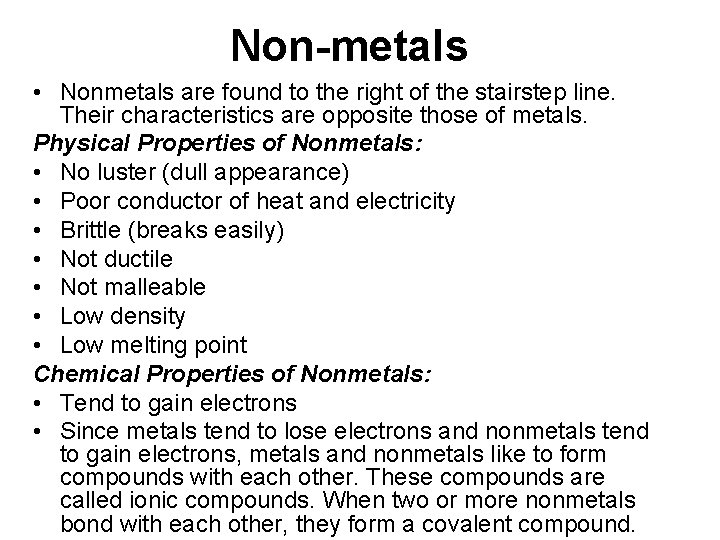 Non-metals • Nonmetals are found to the right of the stairstep line. Their characteristics